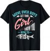 Celebrate Your Fishing Skills with the Move Over Boys Let This Girl Show You How To Fish Shirt