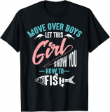Celebrate Your Fishing Skills with the Move Over Boys Let This Girl Show You How To Fish Shirt